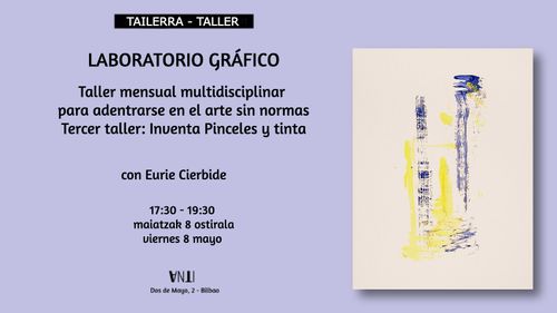 LABORATORIO GRÁFICO Taller mensual multidisciplinar para adentrarse en el arte sin normas con Eurie Cierbide