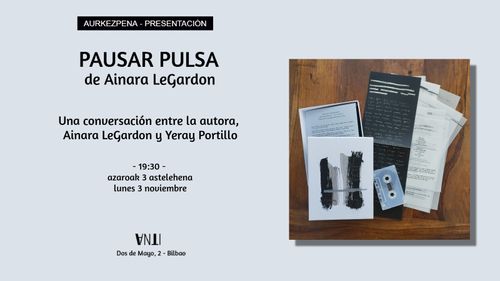 Aurkezpena // Presentación de la publicación PAUSAR PULSA de Ainara LeGardon