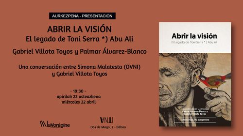 Aurkezpena Presentación del libro ABRIR LA VISIÓN El legado de Toni Serra *) Abu Ali Con la coordinación editorial de Gabriel Villota Toyos y de Palmar Álvarez-Blanco