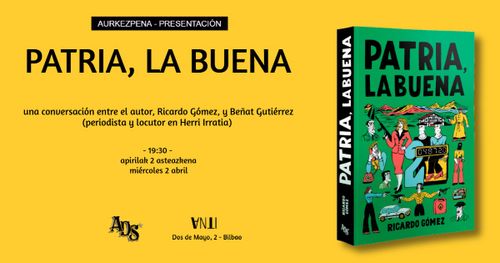 Aurkezpena // Presentación de PATRIA, LA BUENA de Ricardo Gómez