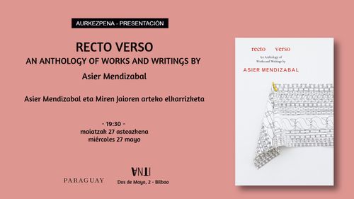 LIBURU AURKEZPENA RECTO VERSO: AN ANTHOLOGY OF WORKS AND WRITINGS BY ASIER MENDIZABAL