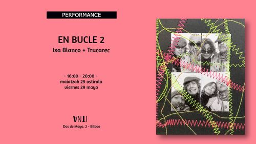 Performance EN BUCLE 2 de Ixa Blanco + Trucarec 