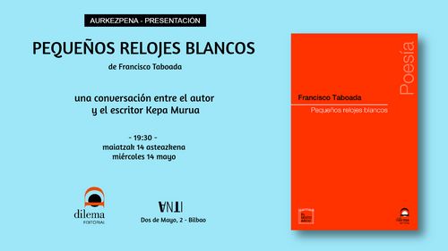 Aurkezpena // Presentación de PEQUEÑOS RELOJES BLANCOS de Francisco Taboada