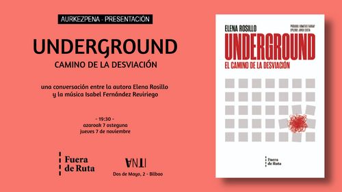 Aurkezpena - Presentación de UNDERGROUND de Elena Rosillo