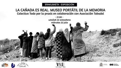  Inauguración de la exposición LA CAÑADA ES REAL. MUSEO PORTÁTIL DE LA MEMORIA del Colectivo Todo por la praxis en colaboración con Asociación Tabadol