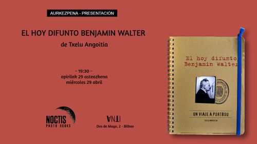 Aurkezpena // Presentación del libro  EL HOY DIFUNTO BENJAMIN WALTER de Txelu Angoitia