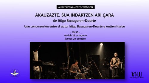 Aurkezpena // Presentación del libro AKAUZAZTE. SUA INDARTZEN ARI GARA de Iñigo Basaguren-Duarte 