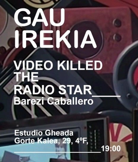 GAU IREKIA: VIDEO KILLED THE RADIO STAR