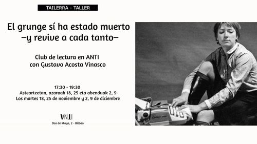 El grunge sí ha estado muerto –y revive a cada tanto– Club de lectura en ANTI con Gustavo Acosta Vinasco 